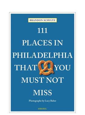 【预售】费城不可错过的111个地方 111 Places in Philadelphia That You Must Not Miss 原版英文旅行图书