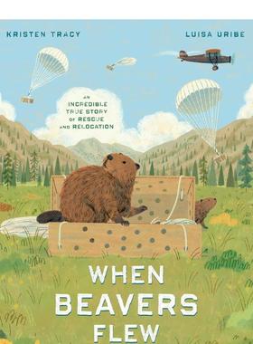 【预售】海狸飞舞的时候 When Beavers Flew 英文原版儿童绘本3-6岁 精装英语启蒙图画书 Kristen Tracy,?Luisa Uribe