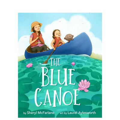 【预售】蓝色独木舟 Blue Canoe 英文原版儿童情商启蒙亲子绘本6-9岁故事人际交往友谊图画书 Mcfarlane  Sheryl
