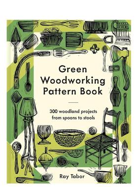【预售】绿色木工指南：300个从简至难的木材加工项目 Green Woodworking Pattern Book 原版英文工业产品设计图书