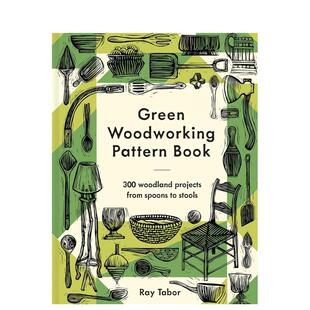 【预售】绿色木工指南：300个从简至难的木材加工项目 Green Woodworking Pattern Book 原版英文工业产品设计图书