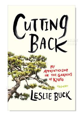 【现货】修剪：我在京都花园的学徒生涯 Cutting Back: My Apprenticeship in the Gardens of Kyoto英文原版图书进口外版书籍