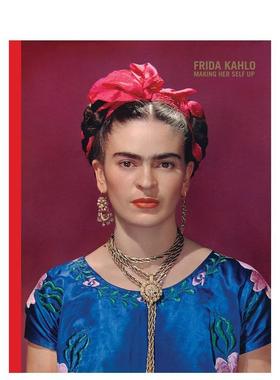 【预售】弗里达.卡罗：装扮 Frida Kahlo: Making Her Self Up 原版英文艺术画册画集图书