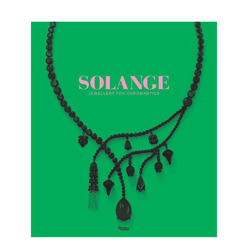 【预售】索兰吉：铬族珠宝 Solange:Jewllery For Chromantics 英文原版时尚图书珠宝配饰设计画册书籍 Peltason,Ruth Rizzoli
