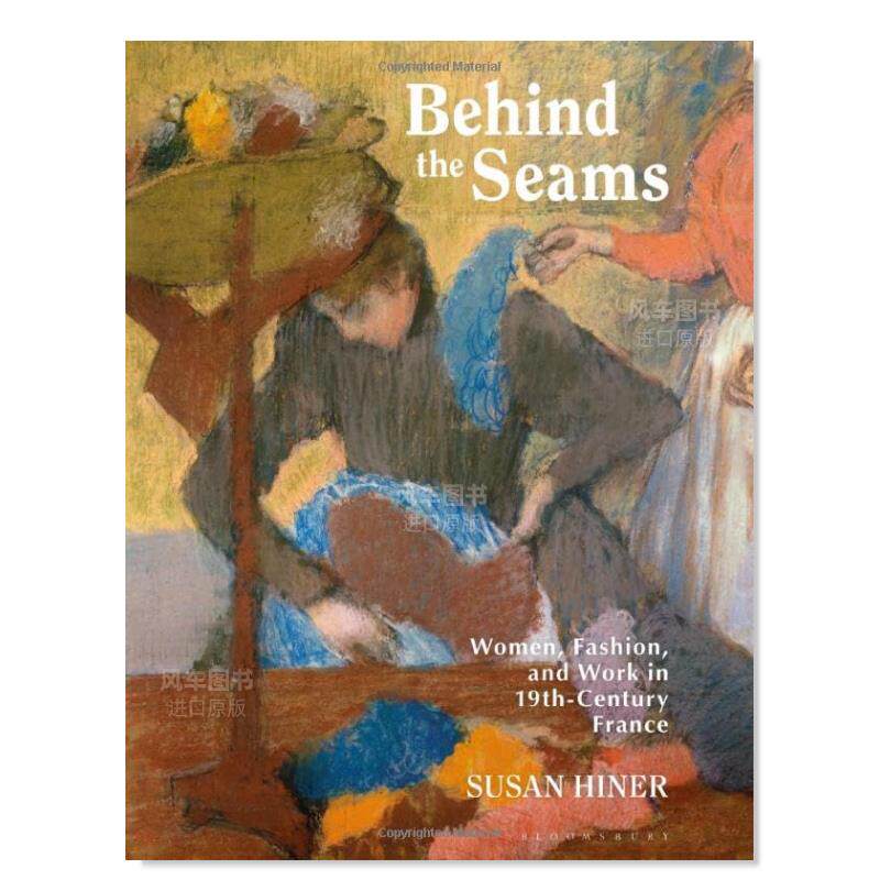 【预 售】接缝背后:19 世纪法国的妇女、时尚与工作(精装) Behind the Seams英文时尚风格与历史原版图书外版进口书籍 Susan E. Hi使用感如何?