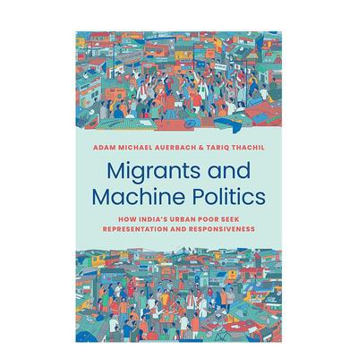 【预售】移民与机器政治：印度城市贫民如何寻求代表性和响应性 Migrants and Machine Politics ’原版英文社会科学图书