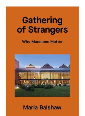 【预售】陌生人的聚会：博物馆为何重要 Gathering of Strangers : Why Museums Matter 原版英文艺术画册画集图书