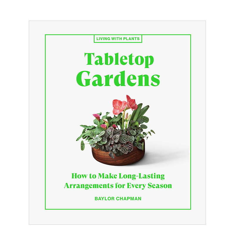 【现货】桌上花园Tabletop Gardens 绿色空间花艺园艺精装彩图指南 英文原版 Baylor Chapman书籍进口
