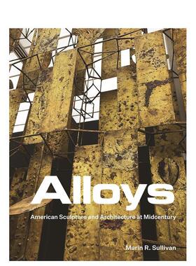 【预售】合金：本世纪中叶的美国雕塑与建筑 American Sculpture and Architecture at Midcentury 原版英文建筑设计图书