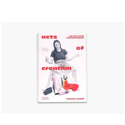 【预售】关于艺术与母性的创造行为 Acts of Creation On Art And Motherhood 英文原版艺术画册工作室作品集书籍Hettie Judah