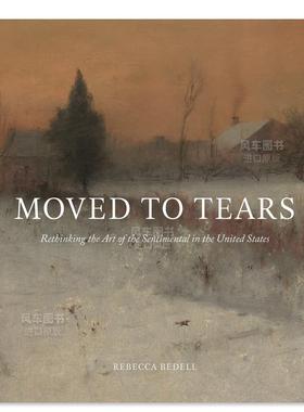 【预售】感动到流泪：重新思考美国伤感的艺术 Moved to Tears: Rethinking the Art of the Sentimental in the United States