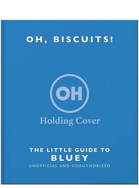 【预售】天啊，饼干！：布鲁伊成人趣味指南 Oh， Biscuits!: The Little (Grown-Up) Guide to Bluey 原版英文餐饮生活美食图书