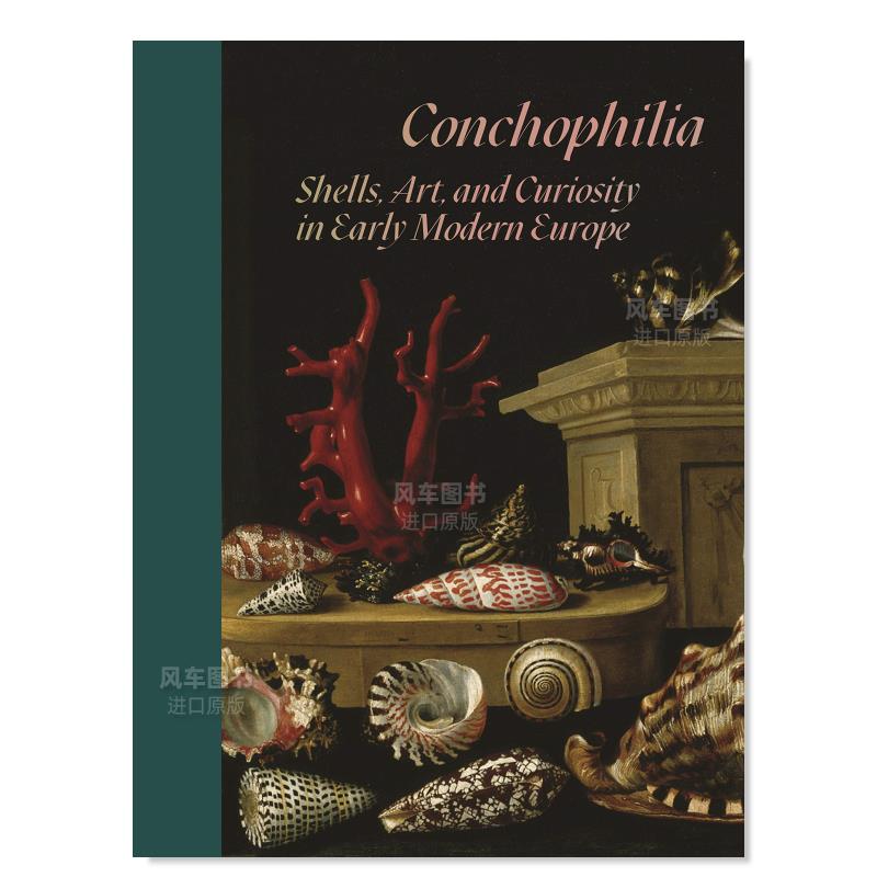 【预 售】贝壳癖：早期现代欧洲的贝壳、艺术和好奇心 Conchophilia: Shells, Art, and Curiosity in Early Modern Europe英文艺 书籍/杂志/报纸 科学技术类原版书 原图主图