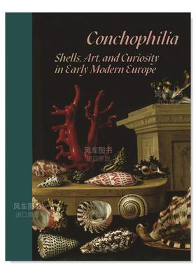 【现货】贝壳癖：早期现代欧洲的贝壳、艺术和好奇心 Conchophilia: Shells, Art, and Curiosity in Early Modern Europe英文艺