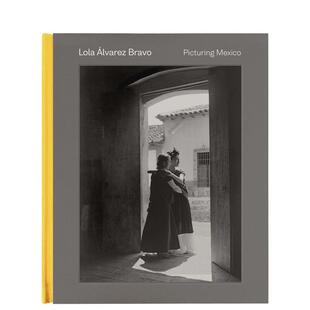【预售】萝拉·阿尔瓦雷斯·布拉沃:描绘墨西哥 Lola Alvarez Bravo: Picturing Mexico 原版英文摄影作品集纪实图书