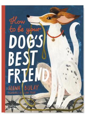 【预售】【博洛尼亚获奖画家Elena Bulay】如何成为狗狗的好朋友 How to be Your Dog’s Best Friend英文儿童绘本Elena