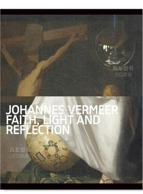 【预售】约翰内斯·维米尔：信仰、光线和反射 Johannes Vermeer - Faith, Light and Reflection英文外国美术15至18世纪Gregor J