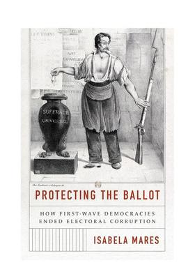 【预售】保护选票：苐一波民主国家如何结束选举腐败现象 Protecting the Ballot 原版英文人文历史图书