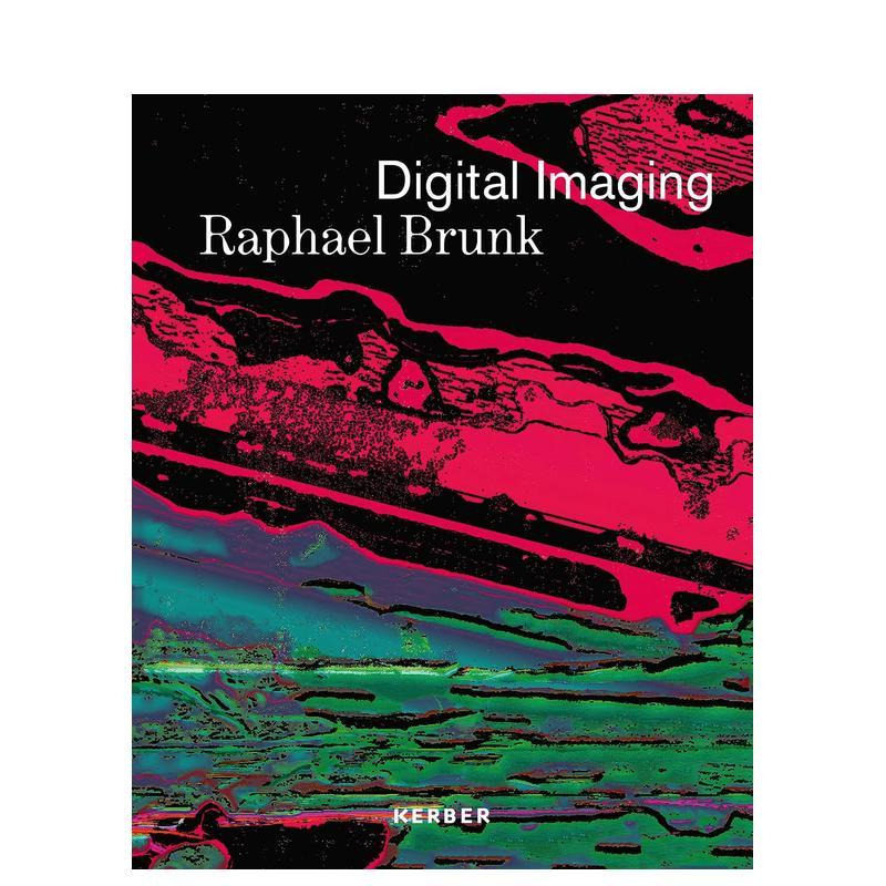 【预售】数字影像:拉斐尔·布伦克 Digital Imaging: Raphael Brunk 原版英文艺术画册画集 正版进口书