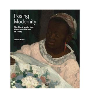 黑人模特 The 预售 从马奈和马蒂斯到今天 Matisse 艺术图书 Manet Posing 展现现代性 Model Black Modernity 英文原版 from