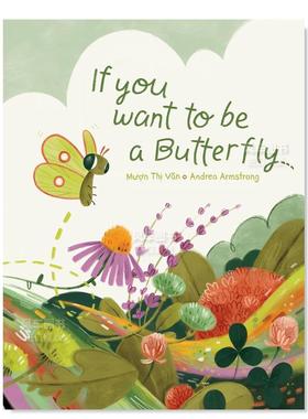 【预售】如果你想成为一只蝴蝶 If You Want to Be a Butterfly英文儿童绘本原版图书外版进口书籍Van, Muon Thi, Armstrong, And