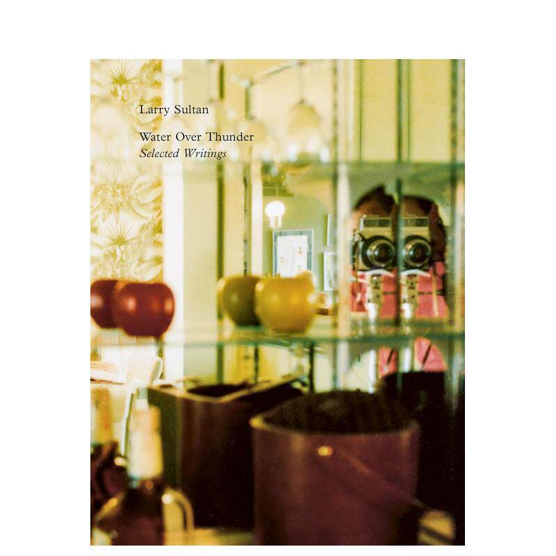 【预售】水上惊雷：Larry Sultan作品选集 Water Over Thunder: Selected Writings 原版英文摄影作品集图书