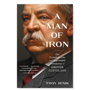 【预售】钢铁之躯:格罗弗·克利夫兰 动荡的一生和不平凡的总统生涯 A Man of Iron: The Turbulent Life and Improbable Preside