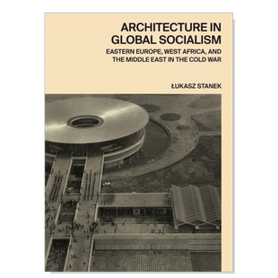 【预售】全球社会主义中的建筑：冷战时期的东欧、西非和中东 Architecture in Global Socialism: Eastern Europe, West Africa,