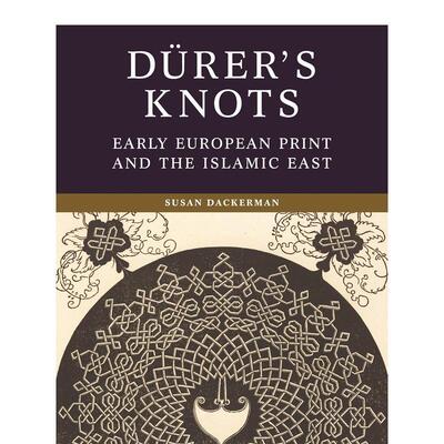 【现货】丢勒的绳结 早期欧洲版画与伊斯兰东方艺术 Dürer’s Knots 原版英文艺术画册画集图书书籍