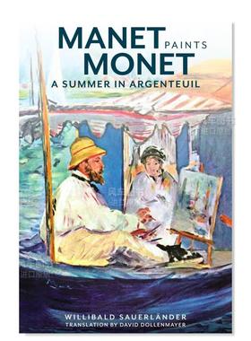 【预售】马奈画莫奈 - 阿让特伊的夏天 Manet Paints Monet - A Summer in Argenteuil英文外国美术原版图书外版进口书籍Sauerlan