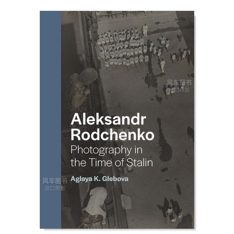 【现货】亚历山大·罗德钦科：斯大林时期摄影 Aleksandr Rodchenko: Photography in the Time of Stalin 英文原版进口图书外版 书籍/杂志/报纸 艺术类原版书 原图主图