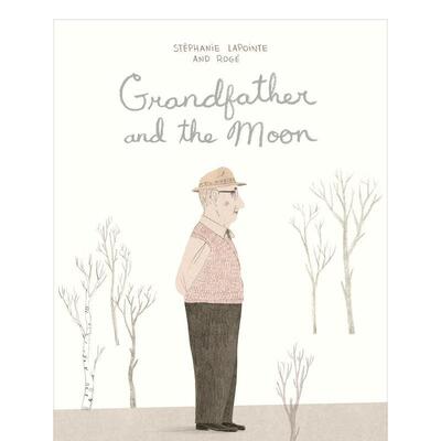 【现货】爷爷和月亮 【Stéphanie Lapointe 】Grandfather and the Moon 原版英文儿童绘本图书