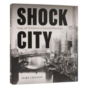 Architecture 英文建筑设计图书 动荡之城：工业曼彻斯特 Manchester Industrial and Image 图像与建筑 现货