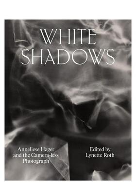 【预售】白色阴影：Anneliese Hager和无相机照片 Anneliese Hager and the Camera-less Photograph 原版英文摄影
