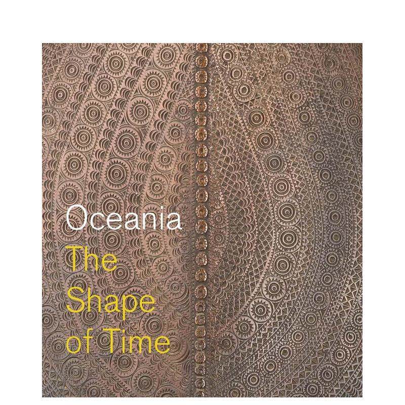 【预售】大洋洲:时间的形状 Oceania: The Shape of Time 原版英文艺术画册画集图书