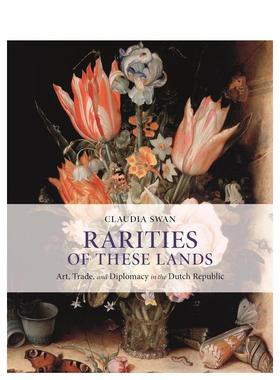 【预售】这些土地的珍品：荷兰共和国的艺术、贸易和外交 Rarities of These Lands: A 原版英文艺术画册画集图书