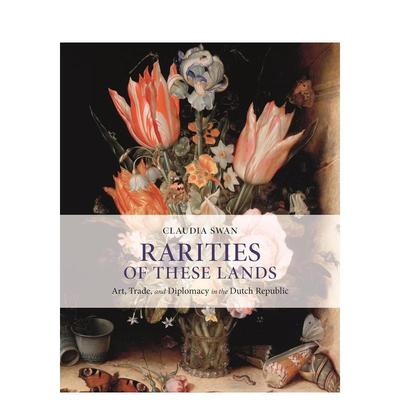 【预售】这些土地的珍品：荷兰共和国的艺术、贸易和外交 Rarities of These Lands: A 原版英文艺术画册画集图书