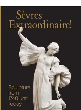 【现货】1740年至今的雕塑作品 Sevres Extraordinaire! : Sculpture from 1740 Until Today 原版英文艺术画册画集图书