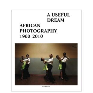 【预售】一场有益的梦想:非洲摄影(1960-2010) A Useful Dream : African Photography 1960-2010 原版英文摄影作品集图书