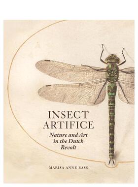 【预售】昆虫技巧：荷兰起义中的自然与艺术 Insect Artifice: Nature and Art in the Dutch Revolt 原版英文艺术画册画集图书
