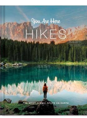 【现货】你在此地：徒步旅行 You Are Here: Hikes:The Most Scenic Spots on Earth 英文原版徒步旅行合集指南书籍旅行摄影画册