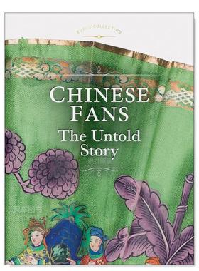 【预售】中国扇子：不为人知的故事 Chinese Fans: The Untold Story 英文时尚风格与历史原版图书外版进口书籍Scala Arts & Heri