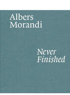 【现货】阿尔伯斯与莫兰迪：永不终结 Albers and Morandi: Never Finished 原版英文艺术画册画集图书