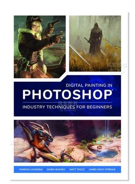 【现货】Photoshop中的数字绘画:初? Digital Painting in Photoshop: Industry Techniques for Beginners: A comprehensive intr