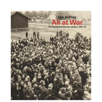 【现货】战火纷飞：1939-45年德国士兵摄影作品集 All At War: Photography by German soldiers 原版英文摄影作品集纪实图书