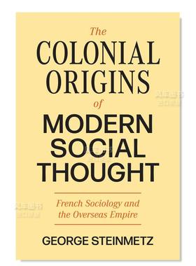 【预售】现代社会思想的殖民起源：法国社会学与海外帝国 The Colonial Origins of Modern Social Thought: French Sociology an