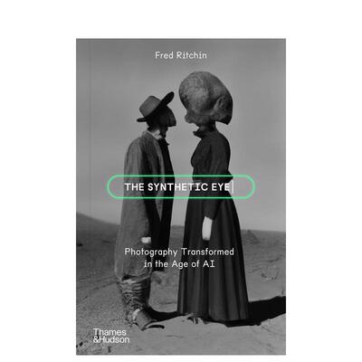 【预售】合成之眼 ：人工智能时代的摄影变革 The Synthetic Eye:Photography Transformed in the Age of AI 原版英文摄影作品集