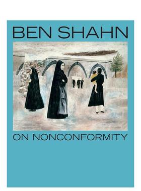 【预售】逆境之哲:贝恩·肖恩 Ben Shahn， On Nonconformity 原版英文艺术画册画集