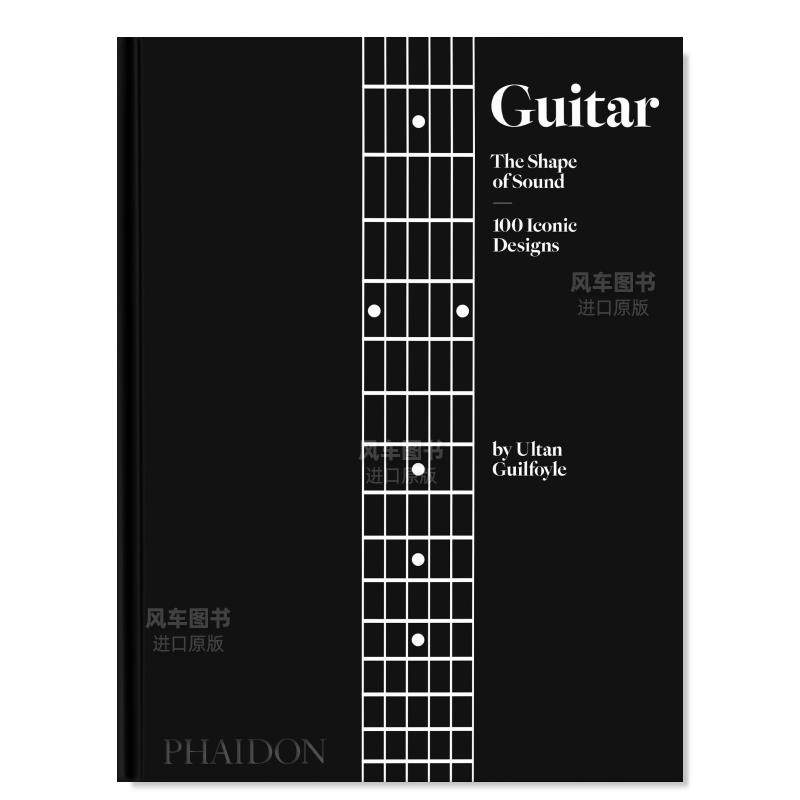 【预售】吉他：声音的形状 100个标志性设计 Guitar: The Shape of Sound 100 Iconic Designs 英文原版进口外版图书