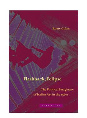 【预售】倒叙 日蚀：1960年代意大利艺术的政治想象 Flashback， Eclipse 原版英文艺术画册画集图书